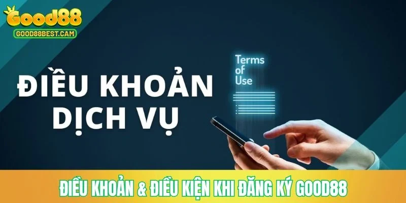 Điều khoản & điều kiện khi đăng ký GOOD88