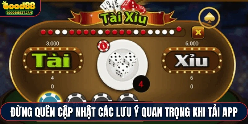 Đừng quên cập nhật các lưu ý quan trọng khi tải ứng dụng tài xỉu