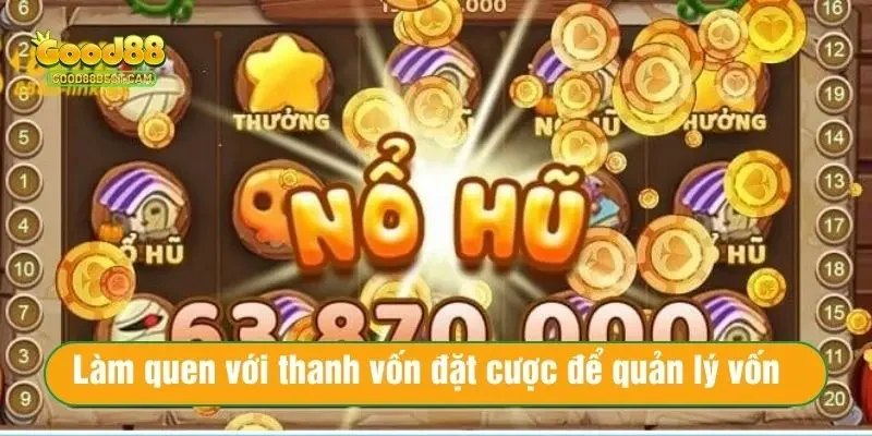Nổ Hũ Xèng Đỉnh Cao – Cách Tăng Tỷ Lệ Trúng Quay Hũ Cực Dễ 3 Làm quen với thanh vốn đặt cược để quản lý tốt vốn