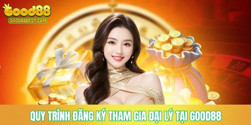 Quy trình đăng ký tham gia đại lý tại GOOD88