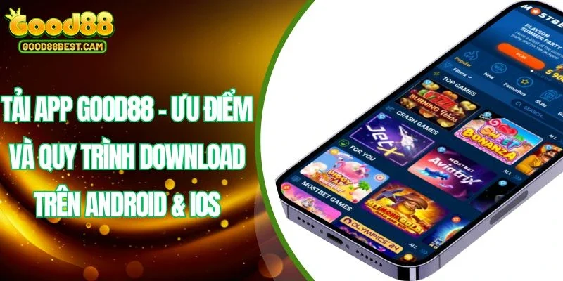 Tải app GOOD88 hợp lý nhất để bạn có thể tham gia trải nghiệm giải trí online
