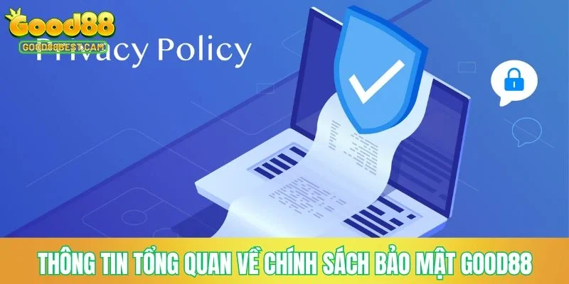 Thông tin tổng quan về chính sách bảo mật GOOD88