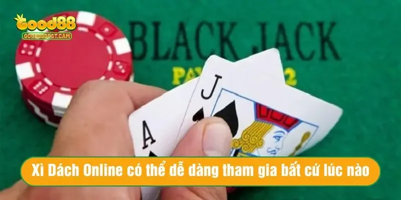 Xì Dách Online - Cập Nhật Cách Chơi Xì Dách Đơn Giản, Hiệu Quả 2 Xì Dách Online có thể dễ dàng tham gia bất cứ lúc nào